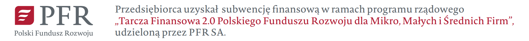 Przedsiębiorca uzyskał subwencję Finansową w ramach programu rządowego Tarcza Finansowa 2.0 Polskiego Funduszu Rozwoju dla Mikro, Małych i Średnich Firm, udzieloną przez PFR SA
